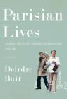 Parisian Lives: Samuel Beckett, Simone de Beauvoir, and Me: A Memoir By Deirdre Bair Cover Image