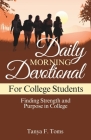 Daily Morning Devotional for College Students: Finding Strength and Purpose in College By Tanya F. Toms Cover Image