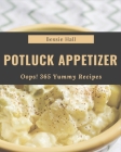 Oops! 365 Yummy Potluck Appetizer Recipes: A Yummy Potluck Appetizer Cookbook for All Generation By Bessie Hall Cover Image