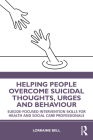 Helping People Overcome Suicidal Thoughts, Urges and Behaviour: Suicide-focused Intervention Skills for Health and Social Care Professionals By Lorraine Bell Cover Image