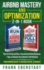 Airbnb Mastery and Optimization 2-In-1 Book: How to Set up and Run a Successful Airbnb Business + How to Unleash Your Airbnb's Full Potential - from B Cover Image
