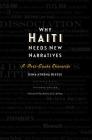 Why Haiti Needs New Narratives: A Post-Quake Chronicle By Gina Athena Ulysse, Robin D. G. Kelley (Other) Cover Image