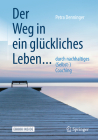 Der Weg in Ein Glückliches Leben ...: ... Durch Nachhaltiges (Selbst-) Coaching By Petra Denninger Cover Image