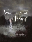 What Did I Just Hear?: A Children's Book About Dealing With Feelings And Fear Cover Image