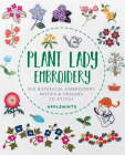 Plant Lady Embroidery: 300 Botanical Embroidery Motifs & Designs to Stitch By Applemints Cover Image