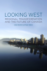 Looking West: Regional Transformation and the Future of Canada By Loleen Berdahl, Roger Gibbins Cover Image