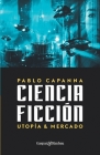 Ciencia ficción. Utopía y mercado. By Pablo Capanna Cover Image