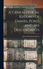 A Genealogical Record of Daniel Pond and His Descendants Cover Image