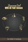 Serving God: With All Your Senses Cover Image