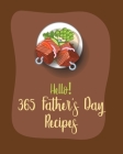 Hello! 365 Fathers Day Recipes: Best Fathers Day Cookbook Ever For Beginners [Book 1] Cover Image