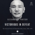 Victorious in Defeat: The Life and Times of Chiang Kai-Shek, China, 1887-1975 Cover Image