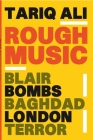 Rough Music: Blair, Bombs, Baghdad, London, Terror By Tariq Ali Cover Image
