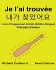 Je l'ai trouvée: Livre d'images pour enfants Français-Coréen (Édition bilingue) Cover Image