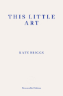 This Little Art By Kate Briggs Cover Image