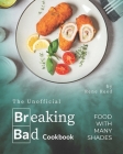The Unofficial Breaking Bad Cookbook: Food with Many Shades Cover Image