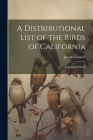 A Distributional List of the Birds of California: By Joseph Grinnell By Joseph Grinnell Cover Image