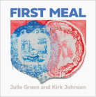 First Meal By Julie Green, Julie Green (By (artist)), Kirk Johnson (Commentaries by) Cover Image
