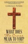 What Does the Cross Mean to You?: A Twenty-One Day Journey to Wholeness By Corville Peters Cover Image