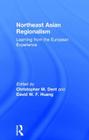 Northeast Asian Regionalism: Lessons from the European Experience By Christopher M. Dent (Editor), David W. F. Huang (Editor) Cover Image