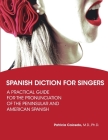 Spanish Diction for Singers: A Guide to the Pronunciation of Peninsular and American Spanish By Patricia Caicedo Cover Image