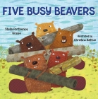 Five Busy Beavers By Stella Partheniou Grasso, Christine Battuz (Illustrator) Cover Image