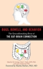 Bugs, Bowels, and Behavior: The Groundbreaking Story of the Gut-Brain Connection By Teri Arranga (Editor), Claire I. Viadro (Editor), Lauren Underwood (Editor), Martha Herbert, Ph.D, M.D. (Foreword by) Cover Image