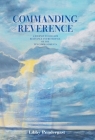 Commanding Reverence: A Journey to Reclaim Relevance and Reverence of the Ten Commandments By Libby Pendergast Cover Image