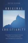 Original Christianity: A New Key to Understanding the Gospel of Thomas and Other Lost Scriptures By Peter Novak Cover Image