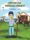 Growing French Fries By K. Clemens Costa Cover Image