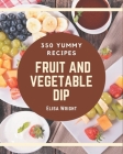 350 Yummy Fruit And Vegetable Dip Recipes: I Love Yummy Fruit And Vegetable Dip Cookbook! By Elisa Wright Cover Image