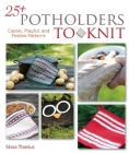 25+ Potholders to Knit: Classic, Playful, and Festive Patterns By Stina Tiselius Cover Image