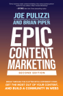 Epic Content Marketing, Second Edition: Break Through the Clutter with a Different Story, Get the Most Out of Your Content, and Build a Community in W By Joe Pulizzi, Brian Piper Cover Image