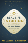 Real Life Intuition: Extraordinary Stories from People Who Listen to Their Inner Voice By Melanie Barnum Cover Image