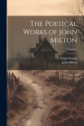 The Poetical Works of John Milton; Volume 1 Cover Image