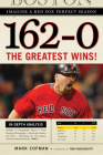 162-0: Imagine a Red Sox Perfect Season: The Greatest Wins! (162-0: Imagine...) By Mark Cofman, Tony Massaroti (Foreword by) Cover Image