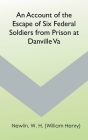 An Account of the Escape of Six Federal Soldiers from Prison at Danville, Va. By W. H. (William Henry) Newlin Cover Image