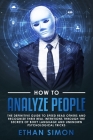 How To Analyze People: The Definitive Guide To Speed Read Others And Recognize their Real Intentions Through The Secrets Of Body Language and By Ethan Simon Cover Image