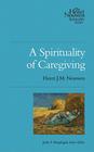 A Spirituality of Caregiving (Henri Nouwen Spirituality #2) Cover Image