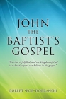 John the Baptist's Gospel: The time is fulfilled, and the kingdom of God is at hand; repent and believe in the gospel. Cover Image