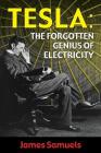 Tesla: The Forgotten Genius of Electricity By James Samuels Cover Image