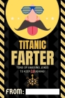 Titanic Farter Tons of Amusing Jokes to Keep Coughing!: 200 refined jokes, 100+ pages. From the humor's bank of the funniest fathers in different cult Cover Image