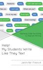 Help! My Students Write Like They Text: Teaching Code-Switching to Improve Writing By Jennifer French Cover Image