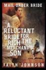 Mail Order Bride: A Reluctant Bride for the Rich Merchant's Son: Clean and Wholesome Western Historical Romance By Faith Johnson Cover Image