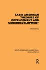 Latin American Theories of Development and Underdevelopment (Routledge Library Editions: Development) By Cristóbal Kay Cover Image
