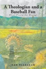A Theologian and a Baseball Fan: What Could Go Wrong? Cover Image