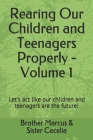 Rearing Our Children and Teenagers Properly - Volume 1: Let's act like our children and teenagers are the future! By Sister Cecelia, Brother Marcus Cover Image