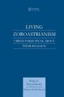 Living Zoroastrianism: Urban Parsis Speak about Their Religion By Philip G. Kreyenbroek Cover Image