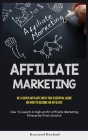 Affiliate Marketing: Be A Super Affiliate With This Essential Guide On How To Become An Affiliate (How To Launch A High-profit Affiliate Ma By Krzysztof Rowland Cover Image