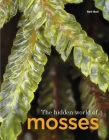 The Hidden World of Mosses Cover Image