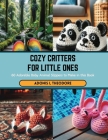 Cozy Critters for Little Ones: 60 Adorable Baby Animal Slippers to Make in this Book Cover Image